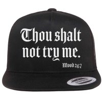 Thou Shalt Not Try Me Mood 24 7 Flat Bill Trucker Hat