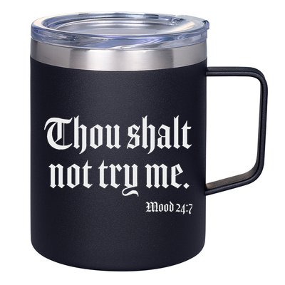 Thou Shalt Not Try Me Mood 24 7 12oz Stainless Steel Coffee Mug