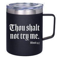 Thou Shalt Not Try Me Mood 24 7 12oz Stainless Steel Coffee Mug