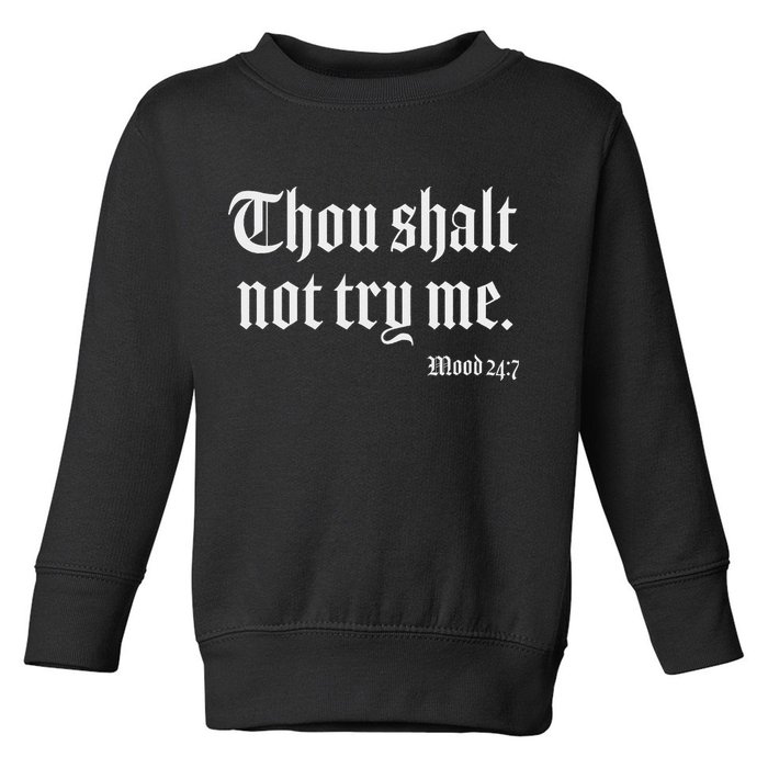Thou Shalt Not Try Me Mood 24 7 Toddler Sweatshirt