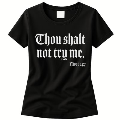 Thou Shalt Not Try Me Mood 24 7 Womens T-Shirt