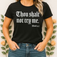 Thou Shalt Not Try Me Mood 24 7 Womens T-Shirt