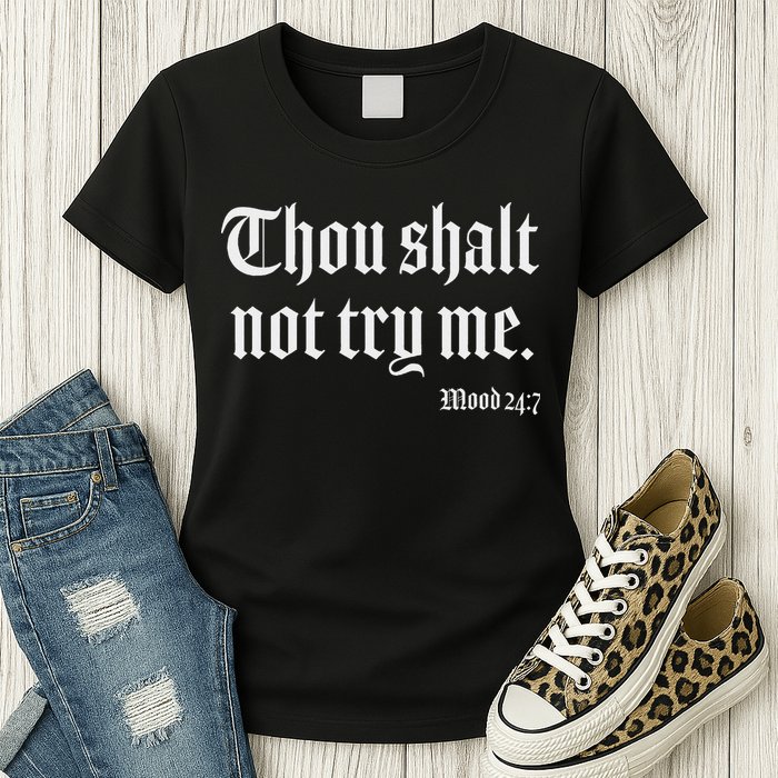 Thou Shalt Not Try Me Mood 24 7 Womens T-Shirt
