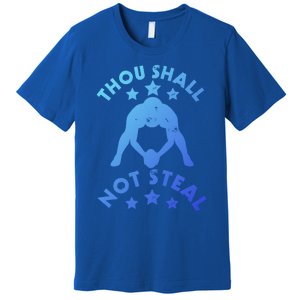 Thou Shall Not Steal Funny Baseball Softball Catcher Great Gift Premium T-Shirt