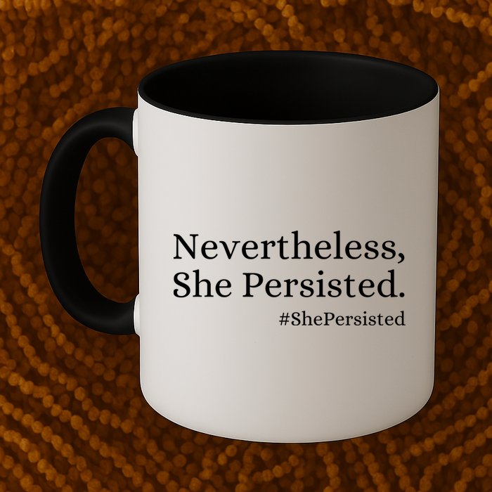 That Says Nevertheless She Persisted Mug