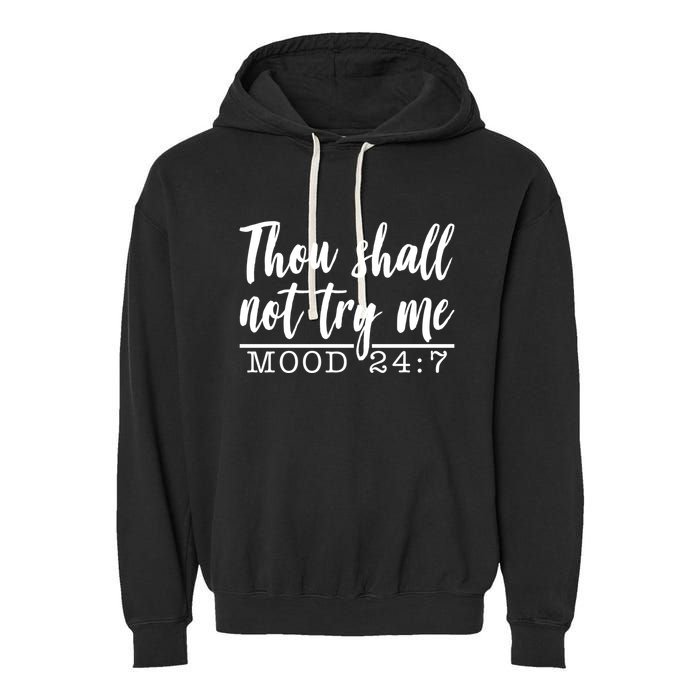 Thou Shall Not Try Me Mood 247 Funny Garment-Dyed Fleece Hoodie
