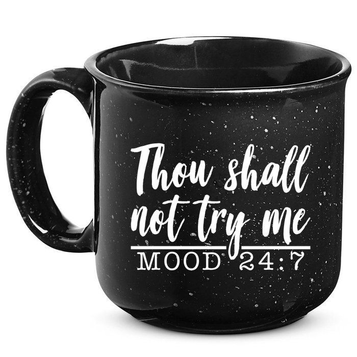 Thou Shall Not Try Me Mood 247 Funny 15oz Campfire Ceramic Mug