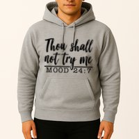 Thou Shall Not Try Me Mood 247 Funny Hoodie
