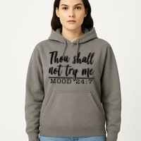 Thou Shall Not Try Me Mood 247 Funny Hoodie
