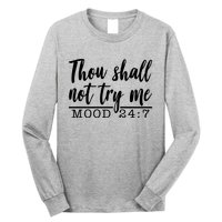 Thou Shall Not Try Me Mood 247 Funny Long Sleeve Shirt