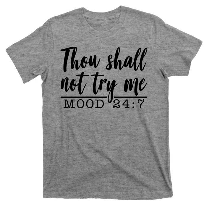 Thou Shall Not Try Me Mood 247 Funny T-Shirt