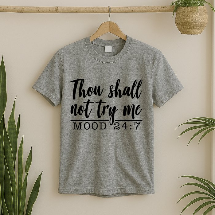 Thou Shall Not Try Me Mood 247 Funny T-Shirt