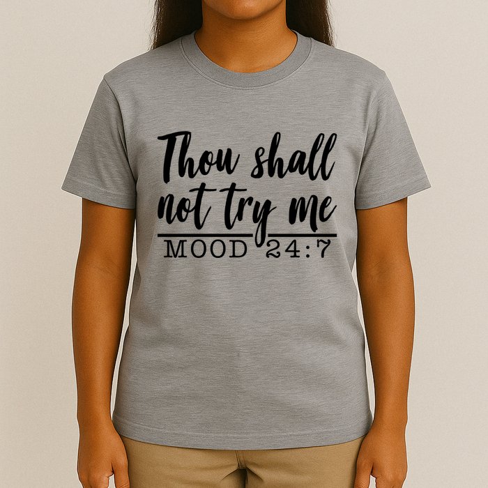 Thou Shall Not Try Me Mood 247 Funny T-Shirt