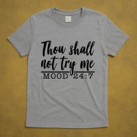 Thou Shall Not Try Me Mood 247 Funny T-Shirt