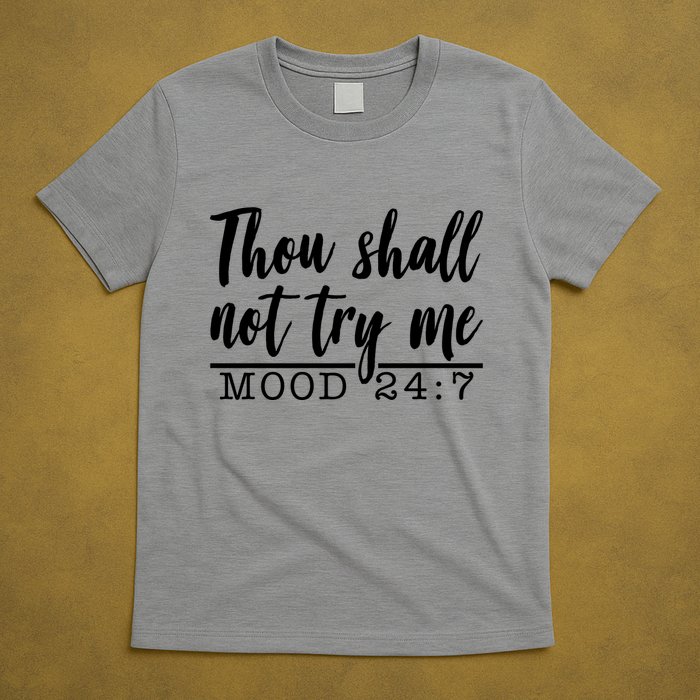 Thou Shall Not Try Me Mood 247 Funny T-Shirt
