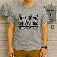 Thou Shall Not Try Me Mood 247 Funny T-Shirt