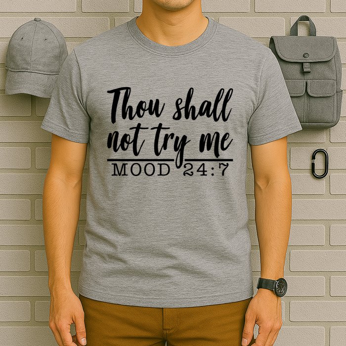 Thou Shall Not Try Me Mood 247 Funny T-Shirt