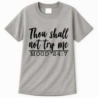 Thou Shall Not Try Me Mood 247 Funny Tall T-Shirt
