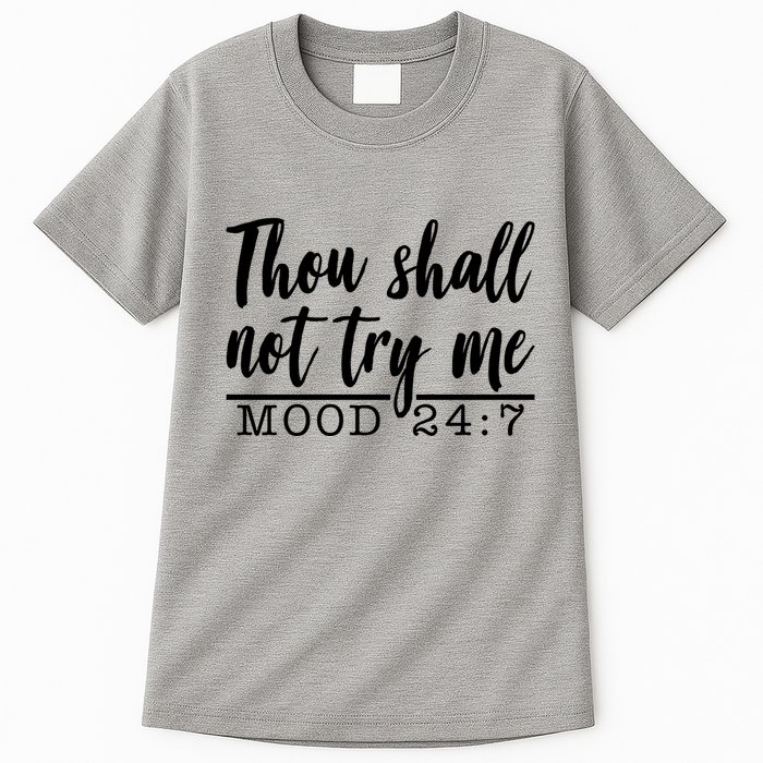 Thou Shall Not Try Me Mood 247 Funny Tall T-Shirt