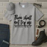 Thou Shall Not Try Me Mood 247 Funny Tall T-Shirt