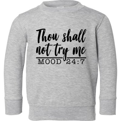 Thou Shall Not Try Me Mood 247 Funny Toddler Sweatshirt