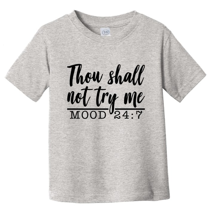 Thou Shall Not Try Me Mood 247 Funny Toddler T-Shirt