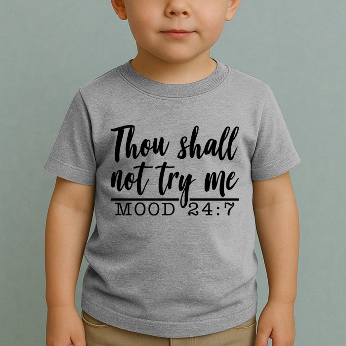 Thou Shall Not Try Me Mood 247 Funny Toddler T-Shirt