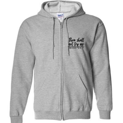 Thou Shall Not Try Me Mood 247 Funny Full Zip Hoodie