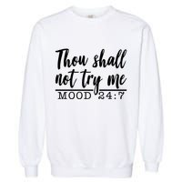 Thou Shall Not Try Me Mood 247 Funny Garment-Dyed Sweatshirt