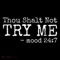 Thou Shalt Not Try Me Mood 24 7 Funny Sarcastic Graphic T-Shirt