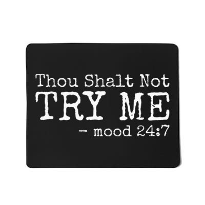 Thou Shalt Not Try Me Mood 24 7 Funny Sarcastic Graphic Mousepad