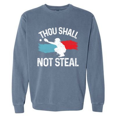 Thou Shall Not Steal Funny Softball Baseball Catcher Gift Funny Gift Garment-Dyed Sweatshirt