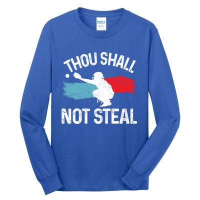 Thou Shall Not Steal Funny Softball Baseball Catcher Gift Funny Gift Tall Long Sleeve T-Shirt