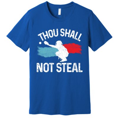 Thou Shall Not Steal Funny Softball Baseball Catcher Gift Funny Gift Premium T-Shirt