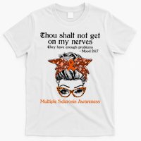 Thou Shalt Not Get On My Nerves Multiple Sclerosis Awareness Messy Bun MS T-Shirt