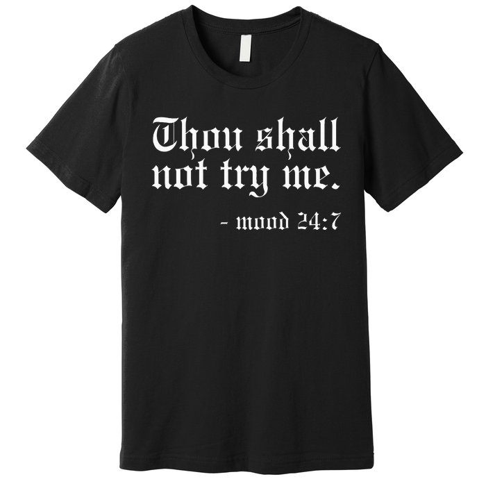 Thou Shall Not Try Me Mood 247 Funny Oldschool Premium T-Shirt