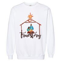 True Story Nativity Mary And Jesus Garment-Dyed Sweatshirt