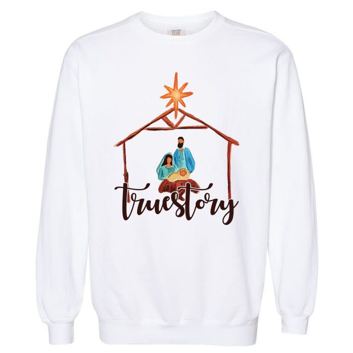 True Story Nativity Mary And Jesus Garment-Dyed Sweatshirt