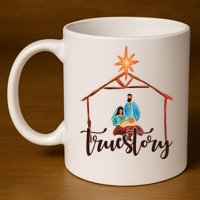 True Story Nativity Mary And Jesus 11oz C Handle Ceramic Mug