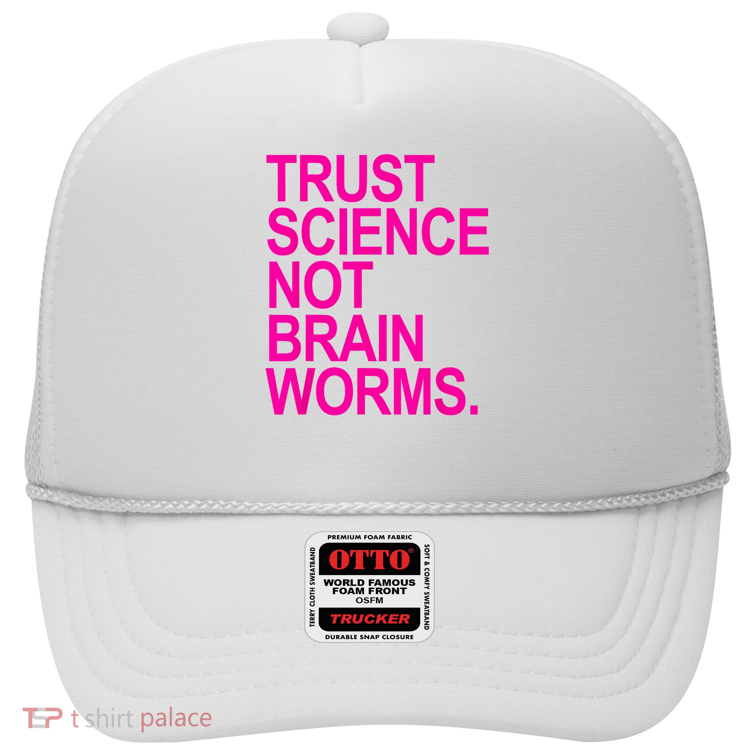 Trust Science NOT Brain Worms Trucker Hat