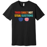 Thou Shalt Not Steal Elections Premium T-Shirt