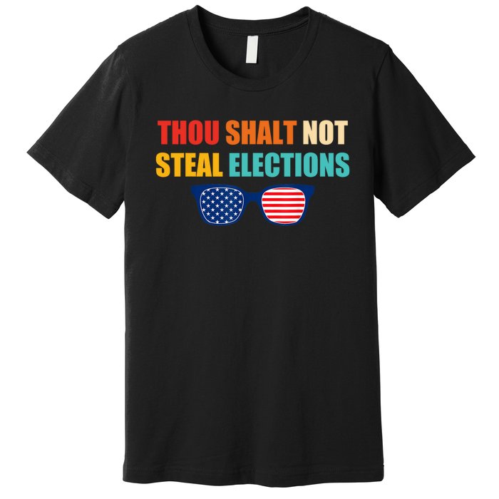 Thou Shalt Not Steal Elections Premium T-Shirt