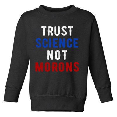 Trust Science Not Morons Toddler Sweatshirt