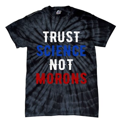 Trust Science Not Morons Tie-Dye T-Shirt