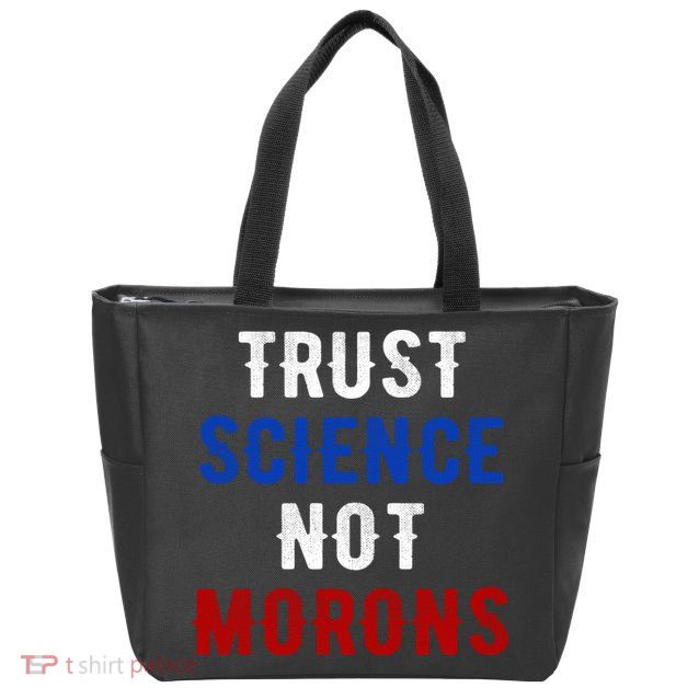 Trust Science Not Morons Zip Tote Bag