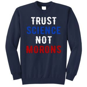 Trust Science Not Morons Tall Sweatshirt