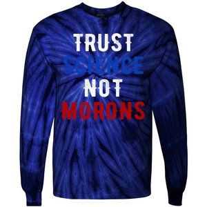 Trust Science Not Morons Tie-Dye Long Sleeve Shirt