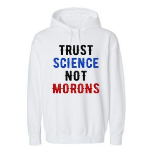 Trust Science Not Morons Garment-Dyed Fleece Hoodie