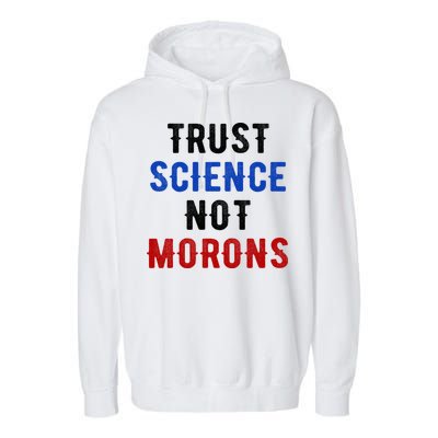 Trust Science Not Morons Garment-Dyed Fleece Hoodie