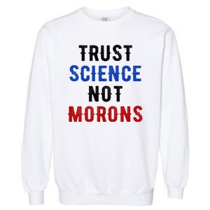 Trust Science Not Morons Garment-Dyed Sweatshirt